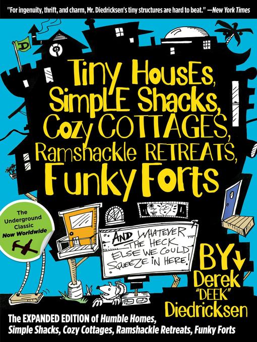 Title details for Tiny Houses, Simple Shacks, Cozy Cottages, Ramshackle Retreats, Funky Forts by Derek Diedricksen - Available